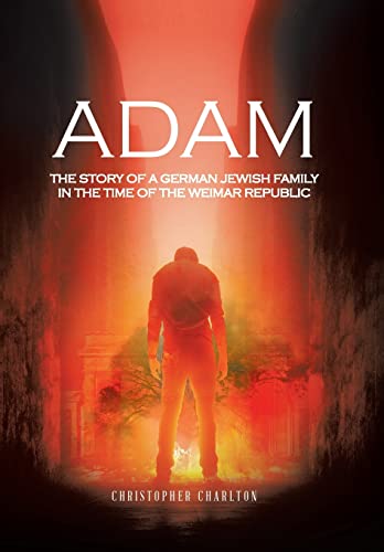 Adam: The Story of a German Jewish Family in the Time of the Weimar Republic von AuthorHouse UK